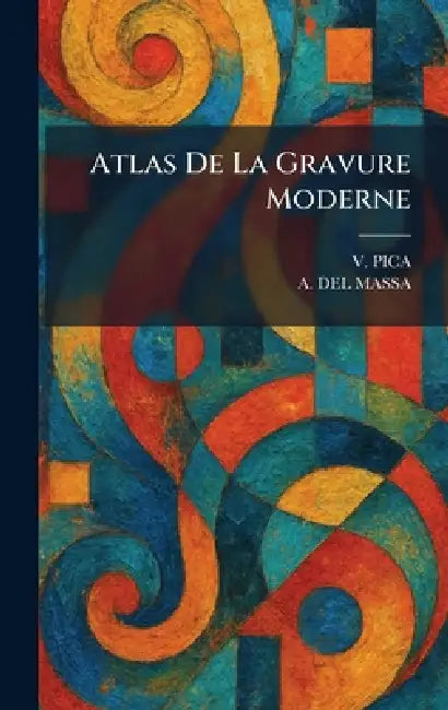 Atlas De La Gravure Moderne by V. Pica, A. del Massa
