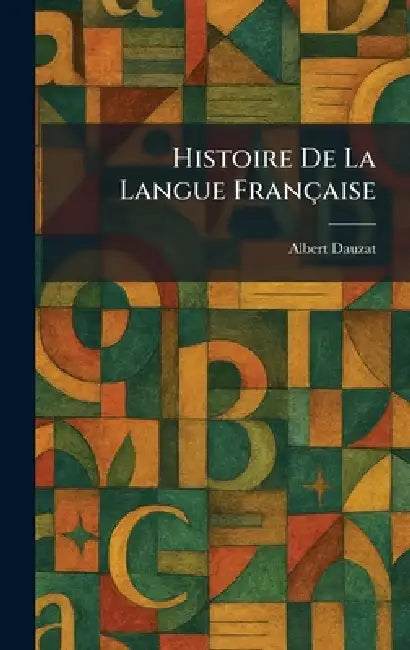 Histoire De La Langue Française by Albert Dauzat