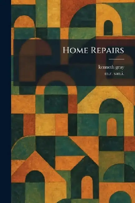Home Repairs by Kenneth Gray, M. R. San I.