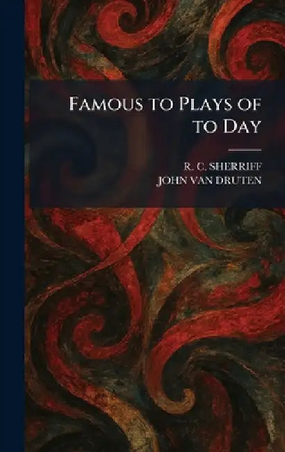 Famous to Plays of to Day by R. C. Sherriff, John Van Druten