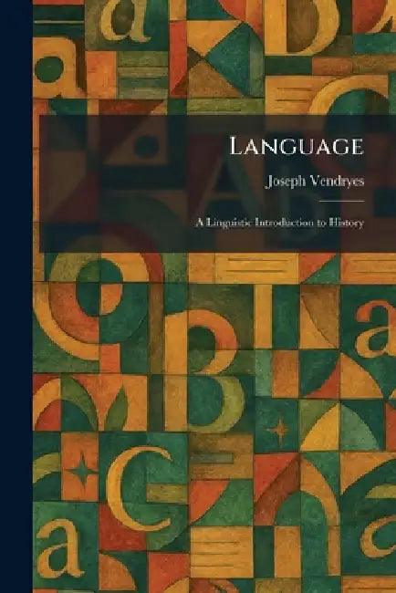 Language: A Linguistic Introduction to History by Joseph Vendryes