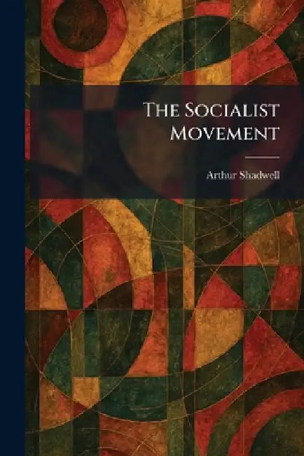 The Socialist Movement by Arthur Shadwell