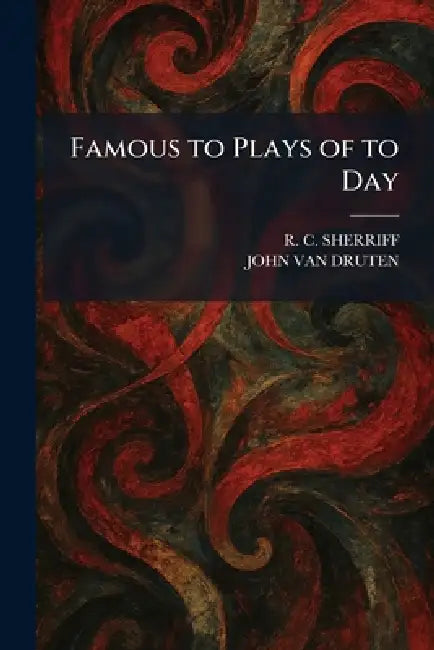 Famous to Plays of to Day by R. C. Sherriff, John Van Druten
