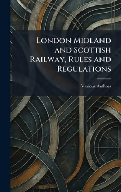 London Midland and Scottish Railway, Rules and Regulations by Various