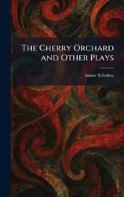 The Cherry Orchard and Other Plays by Anton Tchehoy