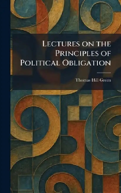 Lectures on the Principles of Political Obligation by Thomas Hill Green