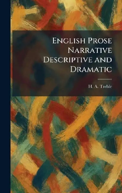 English Prose Narrative Descriptive and Dramatic by H. A. Treble