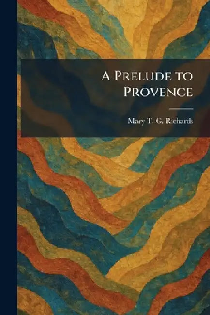 A Prelude to Provence by Mary T. G. Richards