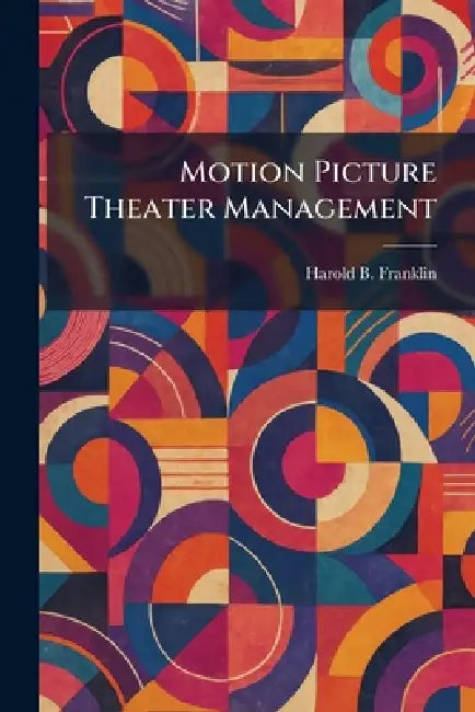 Motion Picture Theater Management by Harold B. Franklin