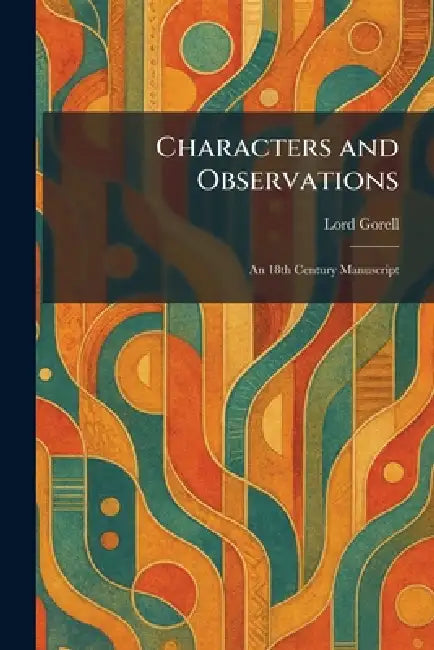 Characters and Observations: An 18th Century Manuscript by Lord Gorell