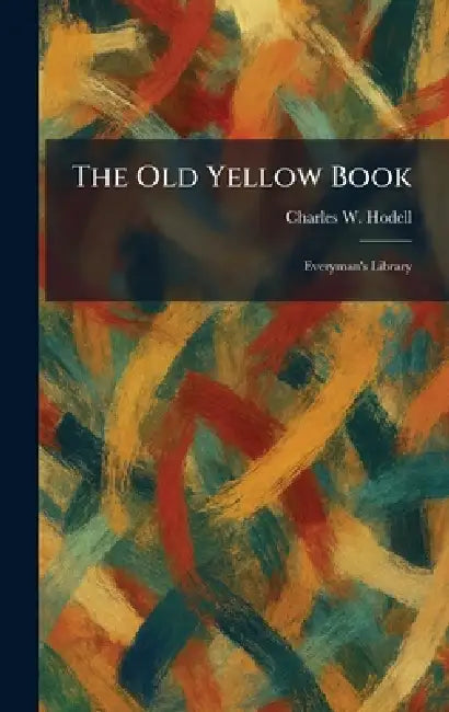 The Old Yellow Book: Everyman's Library by Charles W. Hodell