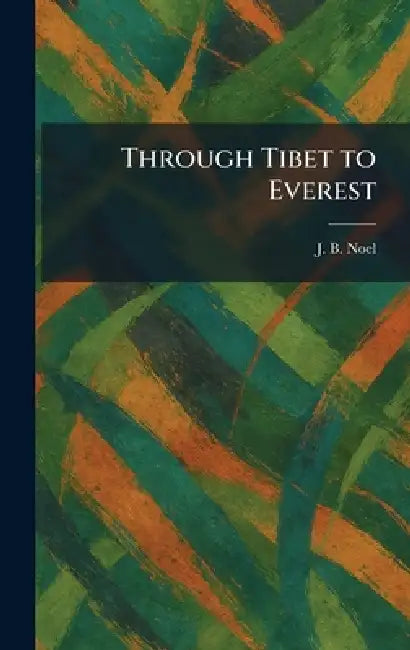 Through Tibet to Everest by J. B. Noel