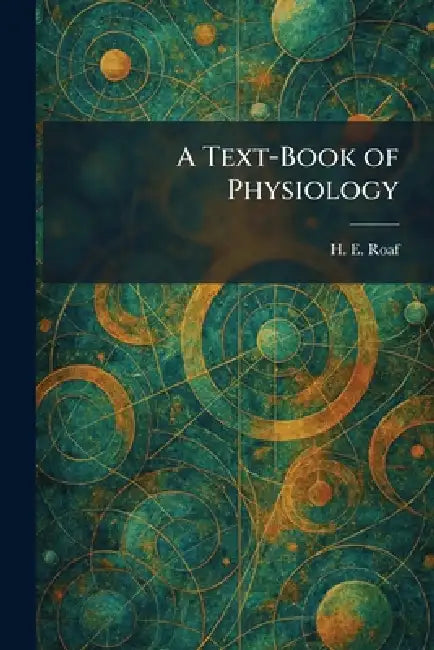 A Text-Book of Physiology by H. E. Roaf