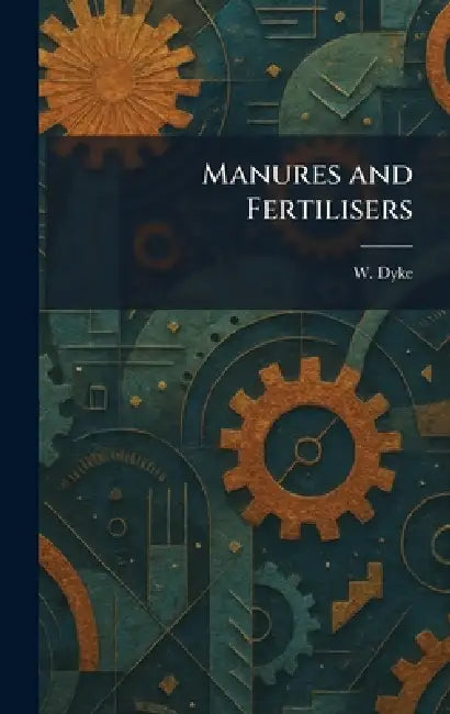 Manures and Fertilisers by W. Dyke