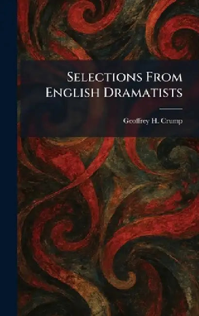 Selections From English Dramatists by Geoffrey H. Crump