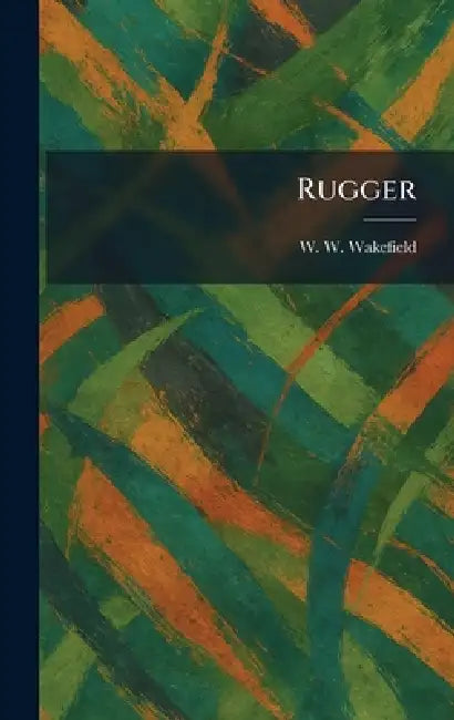 Rugger by W. W. Wakefield