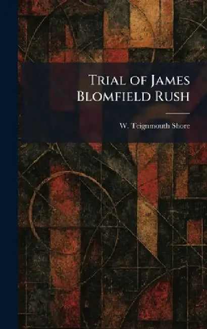 Trial of James Blomfield Rush by W. Teignmouth Shore