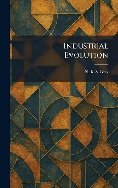 Industrial Evolution by N. B. S. Gras