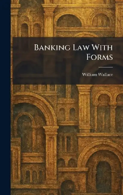 Banking Law With Forms by William Wallace