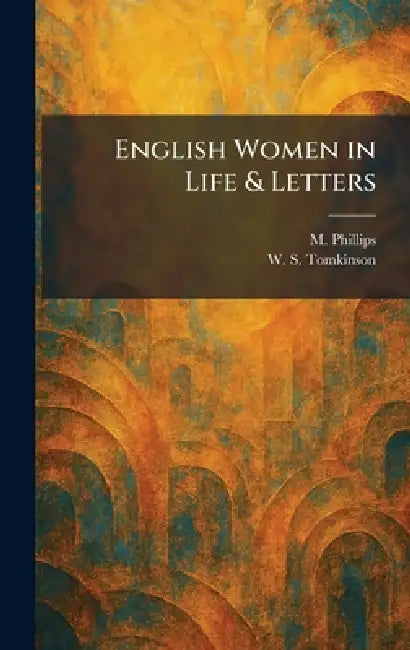 English Women in Life & Letters by M. Phillips, W. S. Tomkinson