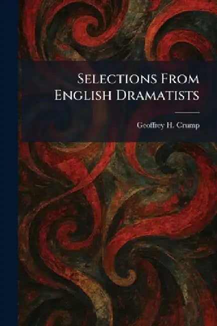 Selections From English Dramatists by Geoffrey H. Crump