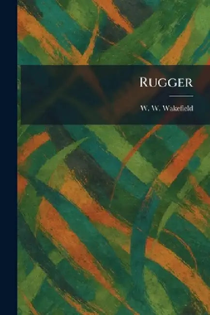 Rugger by W. W. Wakefield