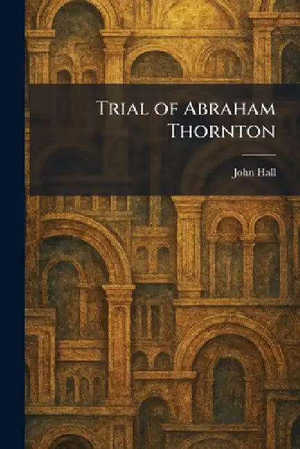 Trial of Abraham Thornton by John Hall