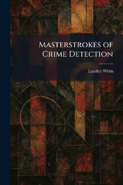 Masterstrokes of Crime Detection by Lassiter Wren