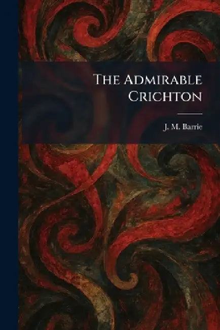 The Admirable Crichton by James Matthew Barrie