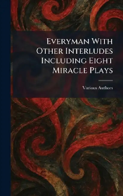 Everyman With Other Interludes Including Eight Miracle Plays by J M Dent & Sons Ltd