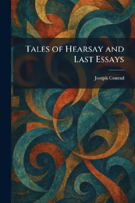 Tales of Hearsay and Last Essays by Joseph Conrad