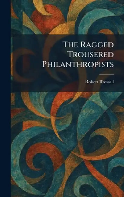 The Ragged Trousered Philanthropists by Robert Tressall