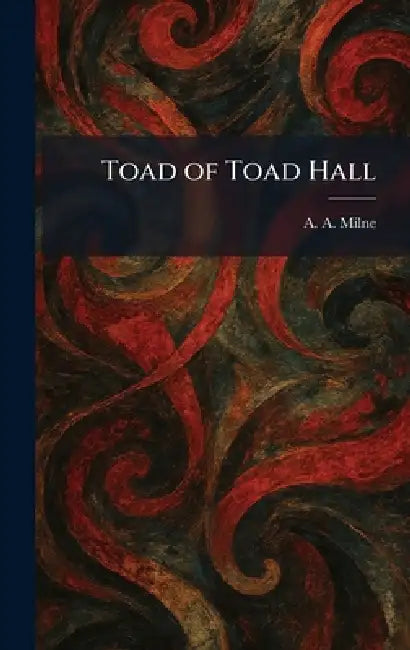 Toad of Toad Hall by A. a. Milne