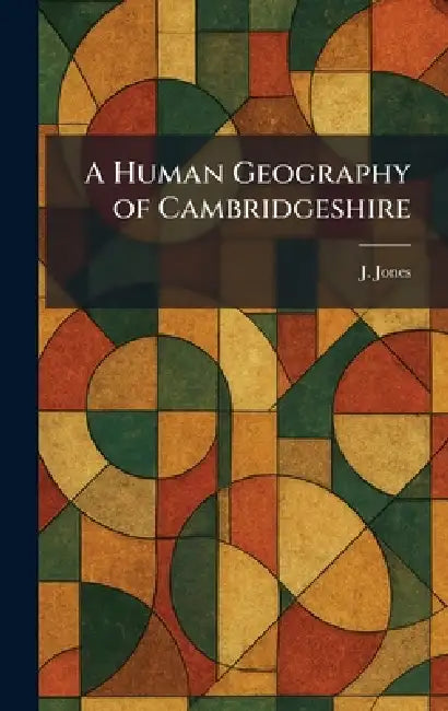 A Human Geography of Cambridgeshire by J. Jones