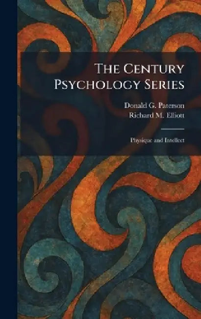 The Century Psychology Series: Physique and Intellect by Donald G. Paterson, Richard M. Elliott