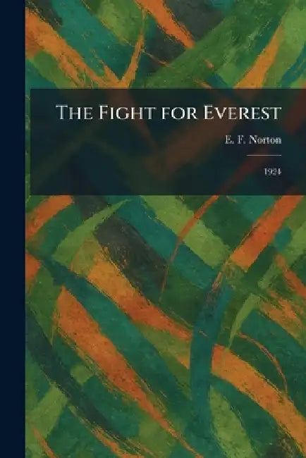 The Fight for Everest: 1924 by E. F. Norton