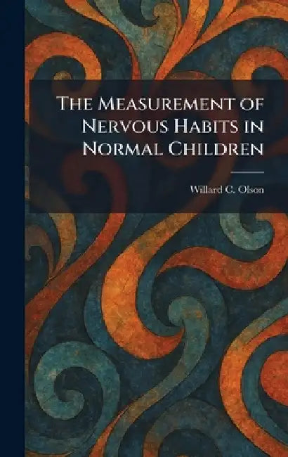 The Measurement of Nervous Habits in Normal Children by Willard C. Olson