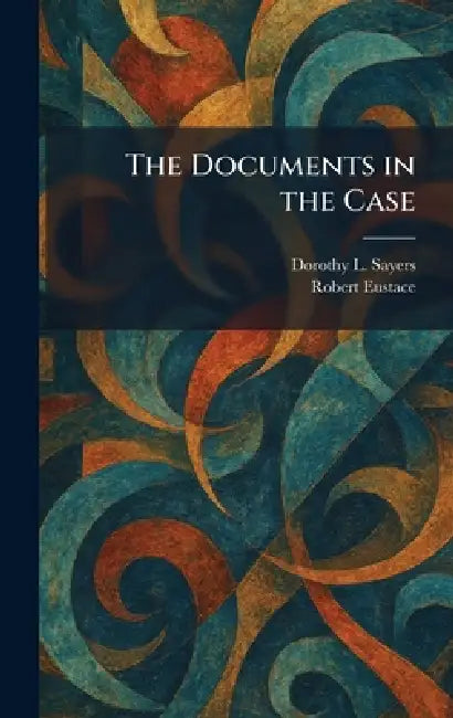 The Documents in the Case by Dorothy L. Sayers, Robert Eustace
