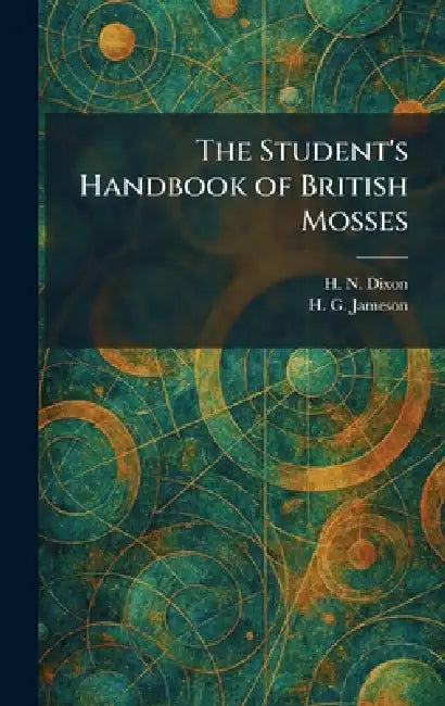 The Student's Handbook of British Mosses by H. N. Dixon, H. G. Jameson