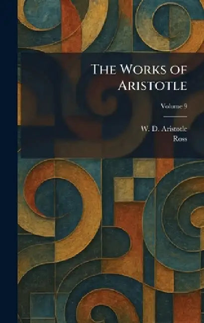 The Works of Aristotle by W. D. Aristotle, Ross