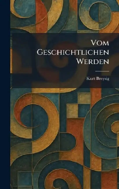 vom geschichtlichen werden by Kurt Breysig