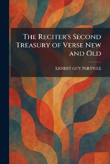 The Reciter's Second Treasury of Verse New and Old by Ernest Guy Pertwee