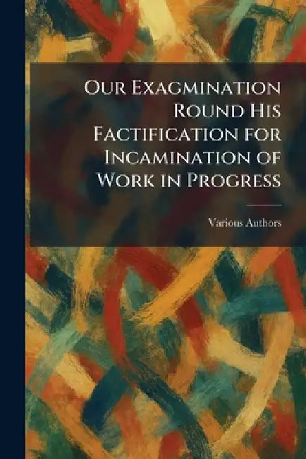 Our Exagmination Round His Factification for Incamination of Work in Progress by Various