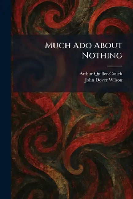 Much Ado About Nothing by Arthur Quiller-Couch, John Dover Wilson