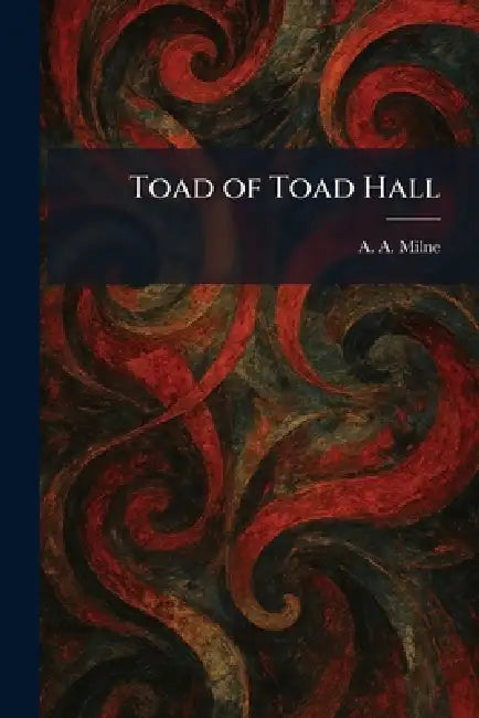 Toad of Toad Hall by A. a. Milne