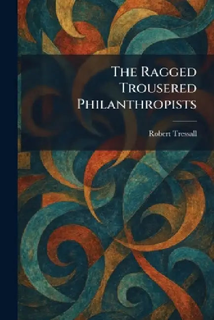 The Ragged Trousered Philanthropists by Robert Tressall
