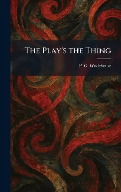 The Play's the Thing by P. G. Wodehouse