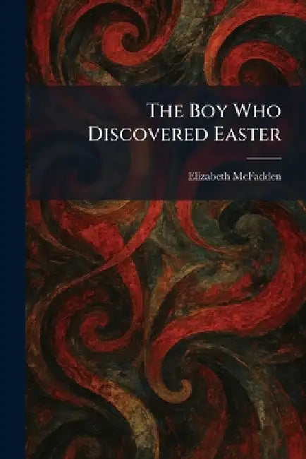 The Boy Who Discovered Easter by Elizabeth McFadden