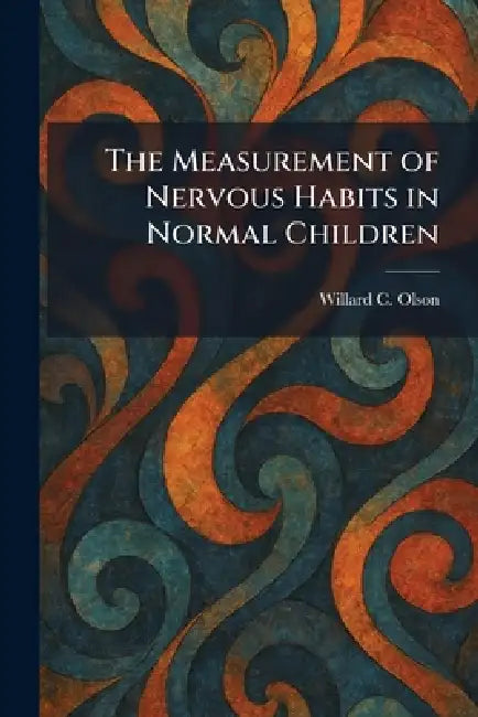 The Measurement of Nervous Habits in Normal Children by Willard C. Olson