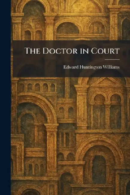 The Doctor in Court by Edward Huntington Williams